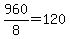 960%2F8+=+120+