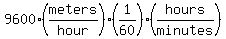 9600%28meters%2Fhour%29%281%2F60%29%28hours%2Fminutes%29