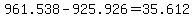 961.538+-+925.926+=+35.612