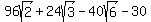 96sqrt%282%29%2B24sqrt%283%29-40sqrt%286%29-30