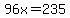 96x=235