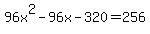 96x%5E2-96x-320=256