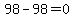 98+-+98+=+0