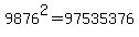 9876%5E2=97535376