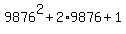 9876%5E2+%2B+2%2A9876+%2B+1
