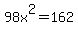 98x%5E2+=+162