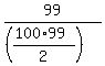 99%2F%28%28%28100%2A99%29%2F2%29%29