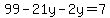 99-21y-2y=7