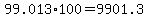 99.013%2A100=9901.3