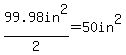 99.98in%5E2%2F2=50in%5E2
