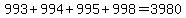 993%2B994%2B995%2B998=3980
