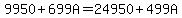 9950%2B699A=24950%2B499A