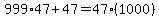 999%2A47%2B47=47%281000%29