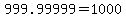 999.99999=1000