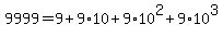 9999=9%2B9%2A10%2B9%2A10%5E2%2B9%2A10%5E3