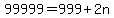 99999=999%2B2n
