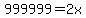 999999=2x