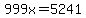 999x=5241