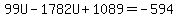 99U-1782U%2B1089=-594