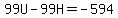 99U-99H=-594