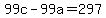 99c-99a+=+297
