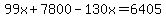 99x%2B7800-130x=6405