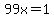 99x=1