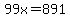 99x=891