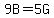 9B=5G