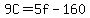 9C=5f-160