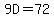9D+=+72