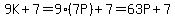 9K%2B7=9%287P%29%2B7=63P%2B7