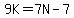 9K=7N-7