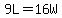 9L=16W