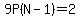9P%28N-1%29=2