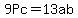 9Pc=13ab