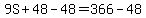 9S%2B48-48=366-48
