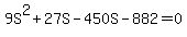 9S%5E2+%2B+27S+-+450S+-+882+=+0