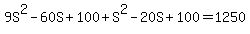 9S%5E2-60S%2B100%2BS%5E2-20S%2B100=1250