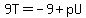 9T=-9%2BpU