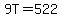 9T=522