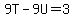 9T-9U=3