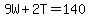9W%2B2T=140