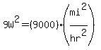 9W%5E2=%289000%29%28mi%5E2%2Fhr%5E2%29