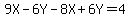 9X-6Y-8X%2B6Y=4