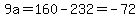 9a=160-232=-72