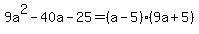 9a%5E2-40a-25=%28a-5%29%289a%2B5%29