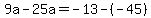 9a-25a=-13-%28-45%29