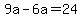 9a-6a=24