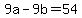 9a-9b=54